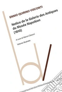 Notice de la galerie des antiques du Musée Napoléon (1810). Ediz. illustrata libro