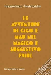 Le avventure di Cico e Mau nel magico e suggestivo Friul libro