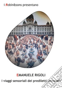 I viaggi sensoriali dei prediletti temerari libro