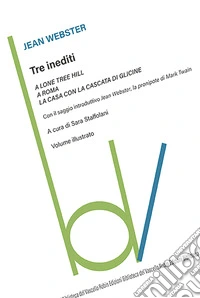 Tre inediti: A Lone Tree Hill-A Roma-La casa con la cascata di glicine. Ediz. illustrata libro