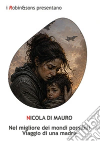 Nel migliore dei mondi possibili. Viaggio di una madre