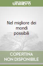 Nel migliore dei mondi possibili libro