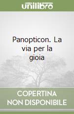 Panopticon. La via per la gioia libro