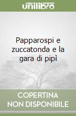 Papparospi e zuccatonda e la gara di pipì libro