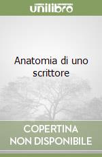 Anatomia di uno scrittore libro