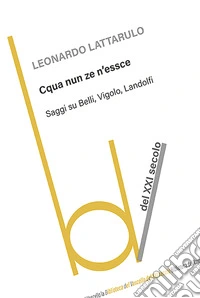 Cqua nun ze n'essce. Saggi su Belli, Vigolo, Landolfi