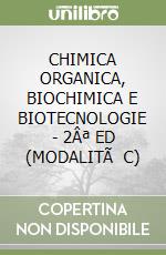 CHIMICA ORGANICA, BIOCHIMICA E BIOTECNOLOGIE - 2Âª ED (MODALITÃ  C)