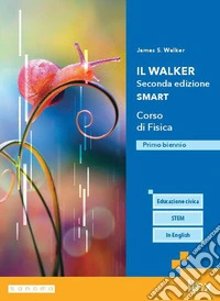 Il Walker. Corso di Fisica. Ediz. Smart. Per il primo biennio delle Scuole superiori. Con e-book. Con espansione online