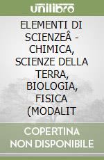 ELEMENTI DI SCIENZEÂ - CHIMICA, SCIENZE DELLA TERRA, BIOLOGIA, FISICA (MODALIT libro