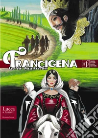 Francigena. Una via, mille racconti libro