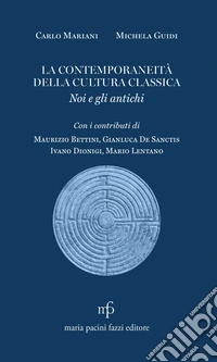 La contemporaneità della cultura classica. Noi e gli antichi libro