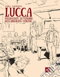 Lucca. Passeggiate letterarie nell'arborato cerchio libro