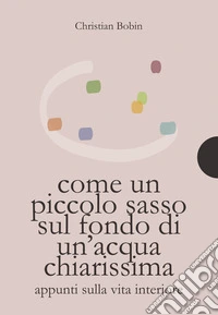 Come un piccolo sasso sul fondo di un'acqua chiarissima libro