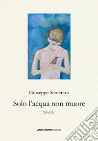 Solo l'acqua non muore libro