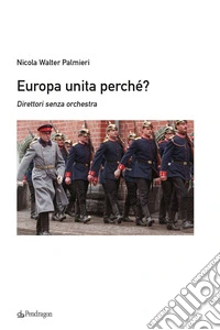 Europa unita perchè? Direttori senza orchestra libro