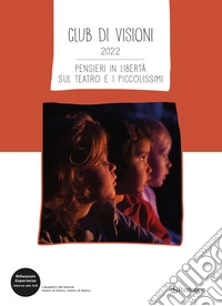 Club di visioni 2022. Pensieri in libertà sul teatro e i piccolissimi libro
