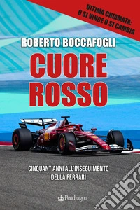 Cuore rosso. Cinquant'anni all'inseguimento della Ferrari libro