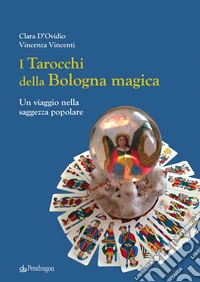 I tarocchi della Bologna magica. Un viaggio nella saggezza popolare libro
