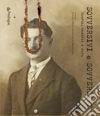 Sovversivi e sovversive. Storia, memoria e cura libro