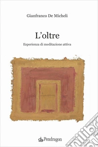 L'oltre. Esperienza di meditazione attiva libro