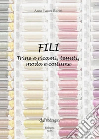 Fili. Trine e ricami, tessuti, moda e costume libro