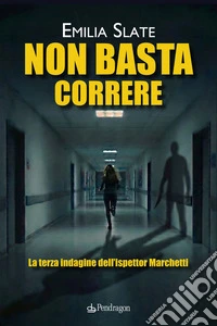 Non basta correre. La terza indagine dell'ispettor Marchetti libro