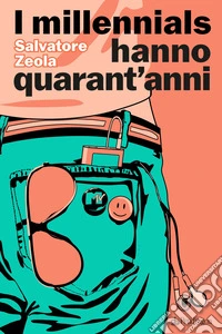 I millennials hanno quarant'anni libro