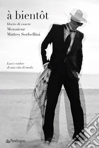 À bientôt. Libero di essere Monsieur Matteo Sorbellini