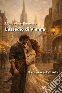 L'assedio di Vienna. Il corsaro e Raffaella libro