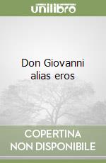 Don Giovanni alias eros libro