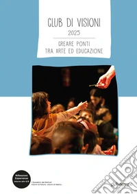 Club di Visioni 2025. Creare ponti tra arte ed educazione libro
