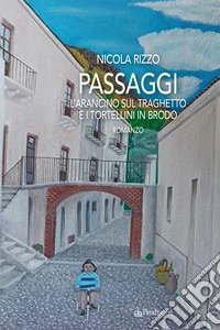 Passaggi. L'arancino sul traghetto e i tortellini in brodo libro