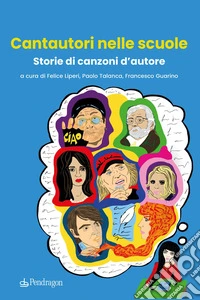 Cantautori nelle scuole. Storie di canzoni d'autore libro
