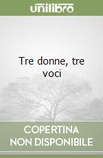Tre donne, tre voci libro