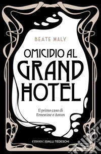 Omicidio al Grand Hotel. Il primo caso di Ernestine e Anton. Nuova ediz. libro