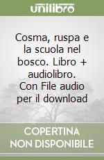 Cosma, ruspa e la scuola nel bosco. Libro + audiolibro. Con File audio per il download libro