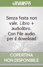Senza festa non vale. Libro + audiolibro. Con File audio per il download libro