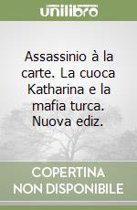 Assassinio à la carte. La cuoca Katharina e la mafia turca. Nuova ediz. libro