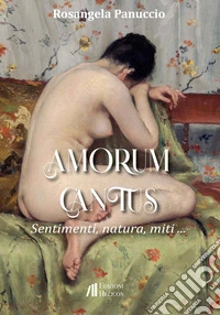 Amorum cantus. Sentimenti, natura, miti... libro