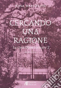 Cercando una ragione. La casa dove tornare. Vol. 2 libro