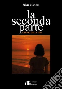 La seconda parte. Il senso della vita libro