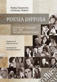 Poesia diffusa. Poetesse italiane del '900 da non dimenticare libro