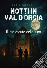 Notti in Val d'Orcia. Il lato oscuro della luna