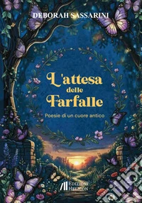 L'attesa delle farfalle. Poesie di un cuore antico