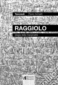 Raggiolo. Elegia della marginalità