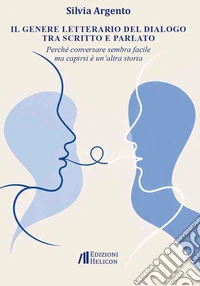 Il genere letterario del dialogo tra scritto e parlato. Perché conversare sembra facile ma capirsi è un'altra cosa libro