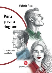 Prima persona singolare. La vita che cambia in un istante libro