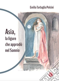 Asia, la ligure che approdò nel Sannio libro