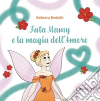 Fata Mamy e la magia dell'amore libro