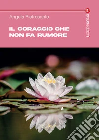 Il coraggio che non fa rumore. Storie di donne libro